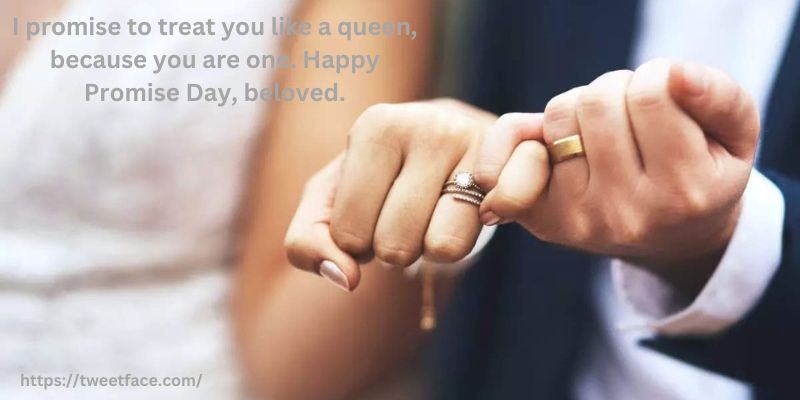 I promise to treat you like a queen, because you are one. Happy Promise Day, beloved.